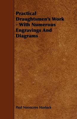 Book cover for Practical Draughtsmen's Work - With Numerous Engravings And Diagrams