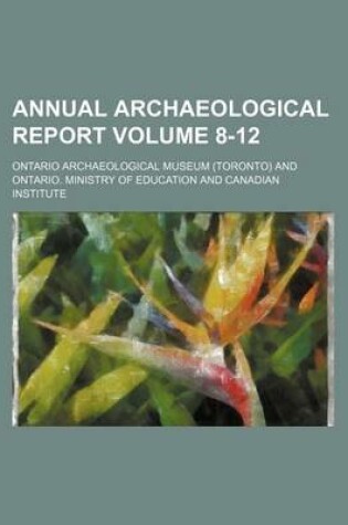 Cover of Annual Archaeological Report Volume 8-12