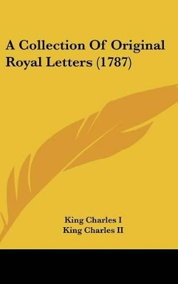 Book cover for A Collection of Original Royal Letters (1787)