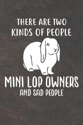 Book cover for There Are Two Kinds Of People Mini Lop Owners And Sad People
