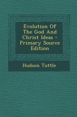 Cover of Evolution of the God and Christ Ideas