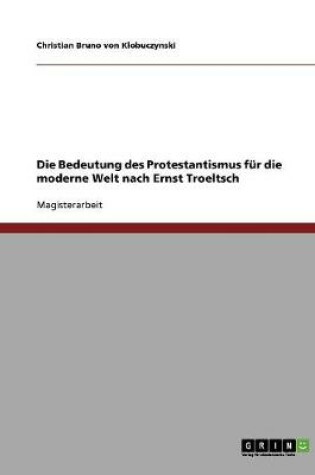 Cover of Die Bedeutung des Protestantismus fur die moderne Welt nach Ernst Troeltsch