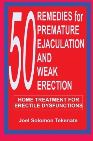 Cover of 50 Remedies For Premature Ejaculation and Weak Erection