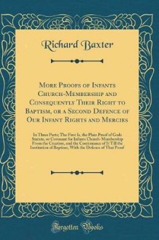 Cover of More Proofs of Infants Church-Membership and Consequently Their Right to Baptism, or a Second Defence of Our Infant Rights and Mercies