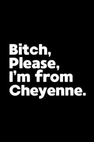 Cover of Bitch, Please. I'm From Cheyenne.