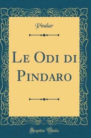 Cover of Le Odi Di Pindaro (Classic Reprint)