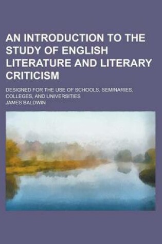 Cover of An Introduction to the Study of English Literature and Literary Criticism; Designed for the Use of Schools, Seminaries, Colleges, and Universities