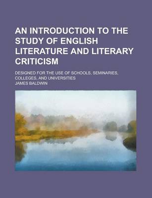 Book cover for An Introduction to the Study of English Literature and Literary Criticism; Designed for the Use of Schools, Seminaries, Colleges, and Universities