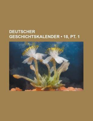 Book cover for Deutscher Geschichtskalender (18, PT. 1 )