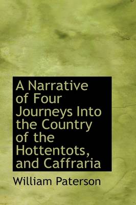 Book cover for A Narrative of Four Journeys Into the Country of the Hottentots, and Caffraria