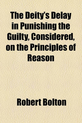 Book cover for The Deity's Delay in Punishing the Guilty, Considered, on the Principles of Reason