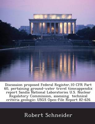 Book cover for Discussion Proposed Federal Register,10 Cfr Part 60, Pertaining Ground-Water Travel Time;appendix Report Sandia National Laboratories U.S. Nuclear Regulatory Commission, Assessing Technical Criteria Geologic