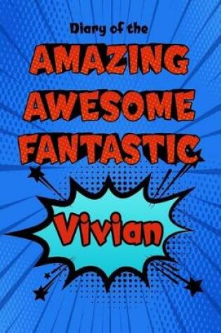 Cover of Diary of the Amazing Awesome Fantastic Vivian