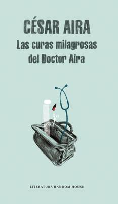 Book cover for Las curas milagrosas del Doctor Aira / Doctor Aira's Miraculous Cures
