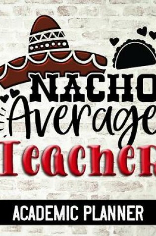 Cover of Nacho Average Teacher - Academic Planner