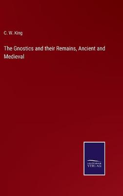 Book cover for The Gnostics and their Remains, Ancient and Medieval