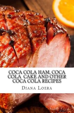 Cover of Coca Cola Ham, Coca Cola Cake and Other Coca Cola Recipes