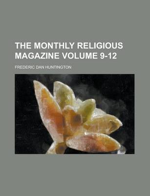 Book cover for The Monthly Religious Magazine Volume 9-12