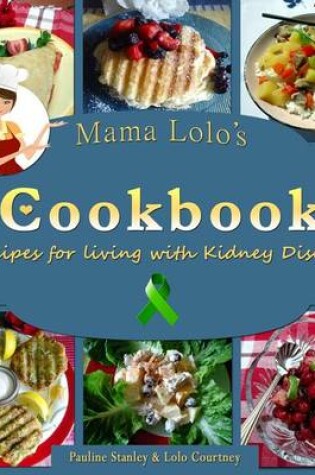 Cover of Mama Lolo's Cookbook - Recipes For Living With Kidney Disease