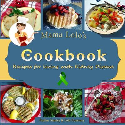 Cover of Mama Lolo's Cookbook - Recipes For Living With Kidney Disease