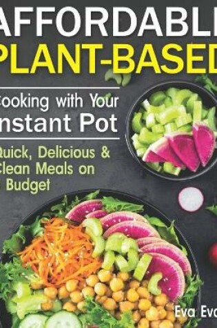 Cover of Affordable Plant-Based Cooking with Your Instant Pot