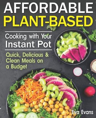 Book cover for Affordable Plant-Based Cooking with Your Instant Pot