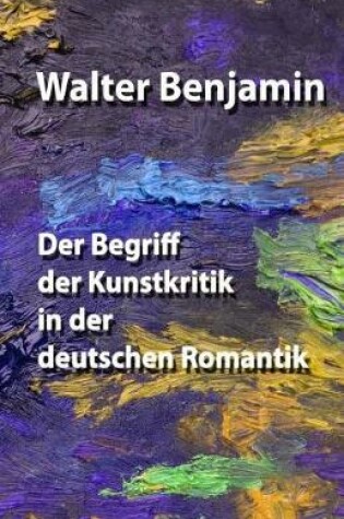 Cover of Der Begriff Der Kunstkritik in Der Deutschen Romantik