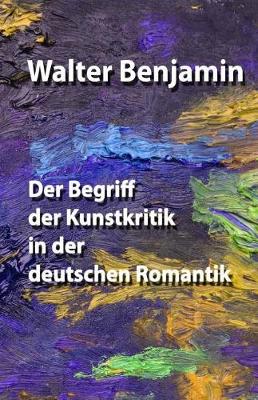 Book cover for Der Begriff Der Kunstkritik in Der Deutschen Romantik