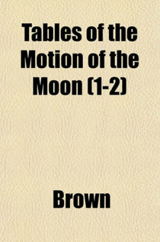 Cover of Tables of the Motion of the Moon (1-2)