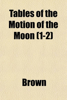 Book cover for Tables of the Motion of the Moon (1-2)