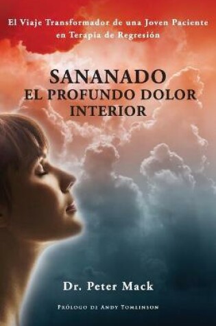 Cover of Sanando el profundo dolor interior - el viaje transformador de una joven paciente en terapia de regresion