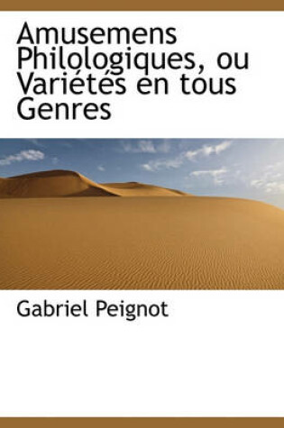 Cover of Amusemens Philologiques, Ou Vari T?'s En Tous Genres