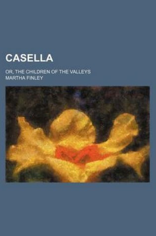 Cover of Casella; Or, the Children of the Valleys