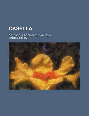 Book cover for Casella; Or, the Children of the Valleys