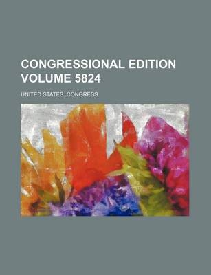 Book cover for Congressional Edition Volume 5824