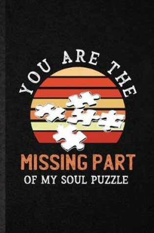 Cover of You Are the Missing Part of My Soul Puzzle