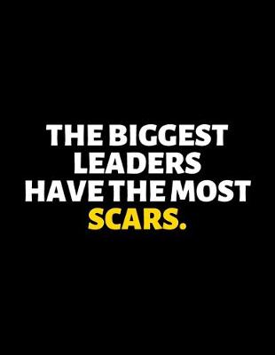 Book cover for The Biggest Leaders Have The Most Scars