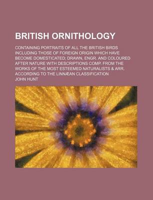 Book cover for British Ornithology; Containing Portraits of All the British Birds Including Those of Foreign Origin Which Have Become Domesticated Drawn, Engr. and C