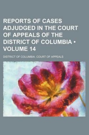 Cover of Reports of Cases Adjudged in the Court of Appeals of the District of Columbia (Volume 14)