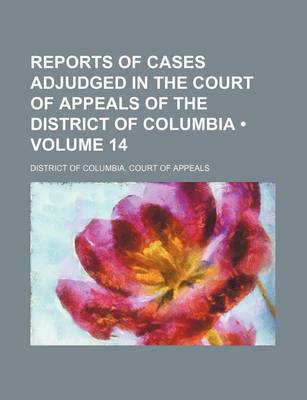 Book cover for Reports of Cases Adjudged in the Court of Appeals of the District of Columbia (Volume 14)