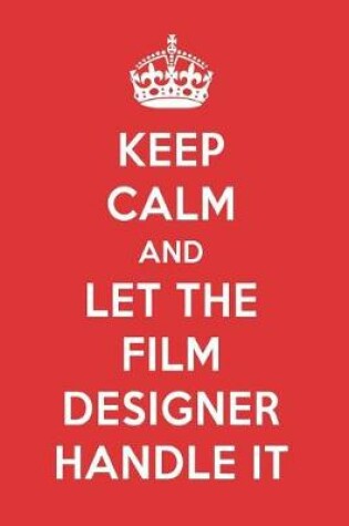 Cover of Keep Calm and Let the Film Designer Handle It