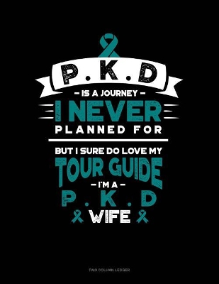 Cover of Pkd Is a Journey I Never Planned For, But I Sure Do Love My Tour Guide, I'm a Pkd Wife