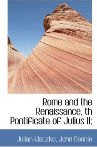 Cover of Rome and the Renaissance, Th Pontificate of Julius II;