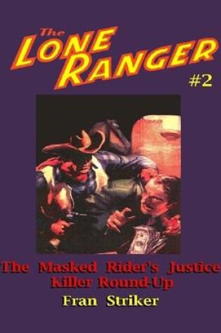 Cover of The Lone Ranger #2: The Masked Rider's Justice/Killer Round-Up