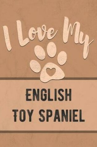 Cover of I Love My English Toy Spaniel