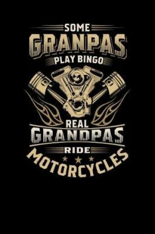 Cover of Some Granpas Play Bingo, But The Real Grandpas Ride Motorcycles