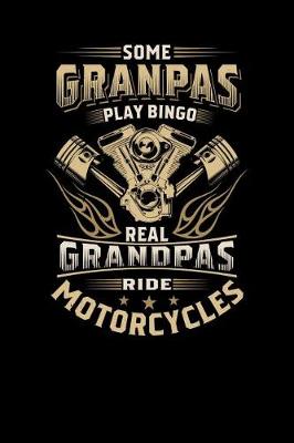 Book cover for Some Granpas Play Bingo, But The Real Grandpas Ride Motorcycles