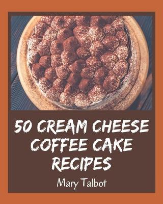 Book cover for 50 Cream Cheese Coffee Cake Recipes