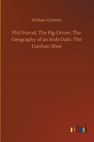 Cover of Phil Purcel, The Pig-Driver; The Geography of an Irish Oath; The Lianhan Shee