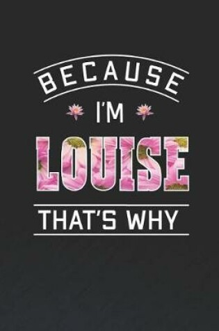 Cover of Because I'm Louise That's Why